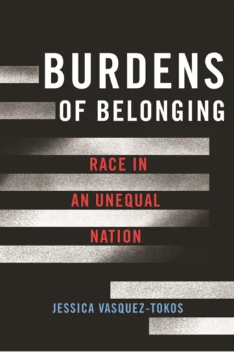 Burdens of Belonging - Jessica Vasquez-Tokos