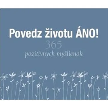Povedz životu ÁNO!: 365 pozitívnych myšlienok (978-80-556-5208-5)