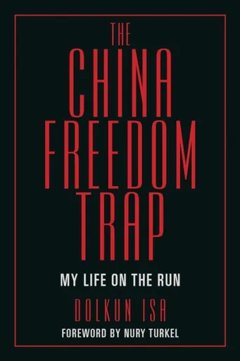 The China Freedom Trap - Dolkun Isa