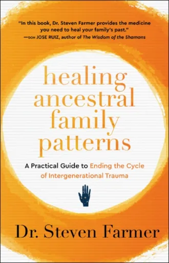 Healing Ancestral Family Patterns - Dr. Steven Farmer