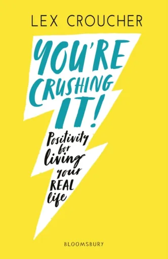 You're Crushing It: Positivity for living your REAL life - Lex Croucher