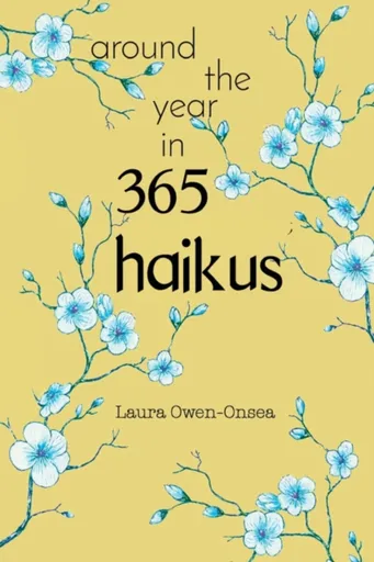 Around the Year in 365 Haikus - Laura Owen-Onsea