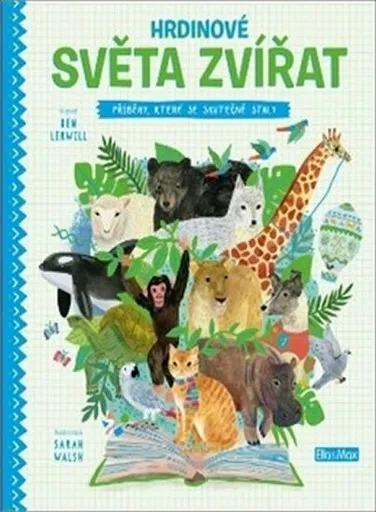 Hrdinové světa zvířat - Sarah Walshová, Ben Lerwill