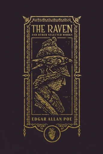 The Raven and Other Selected Works (The Gothic Chronicles Collection): Deluxe Edition - Edgar Allan Poe