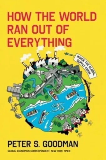 How the World Ran Out of Everything - Goodman Peter S.