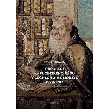 Působení kapucínského řádu v Čechách a na Moravě 1599-1783 (9788024651439)