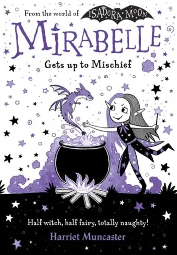 Mirabelle Gets up to Mischief - from the creator of Isadora Moon - Harriet Muncaster