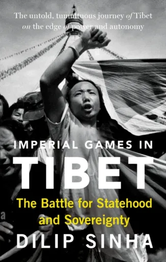 Imperial Games in Tibet - Dilip Sinha