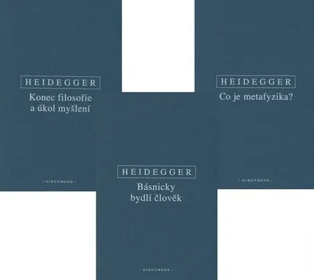 Básnicky bydlí člověk / Co je metafyzika? / Konec filosofie a úkol myšlení - Martin Heidegger