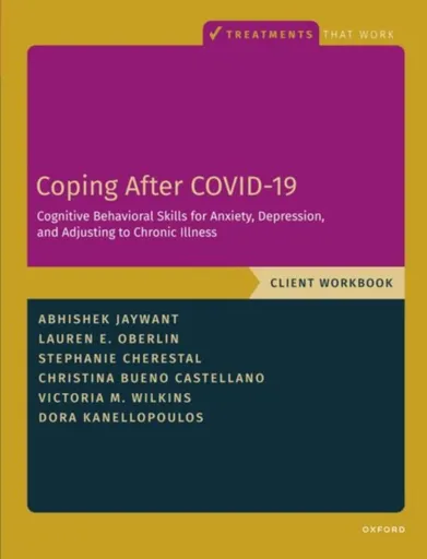 Coping After COVID-19: Cognitive Behavioral Skills for Anxiety, Depression, and Adjusting to Chronic Illness - Abhishek  Jaywant, Victoria M.  Wilkins