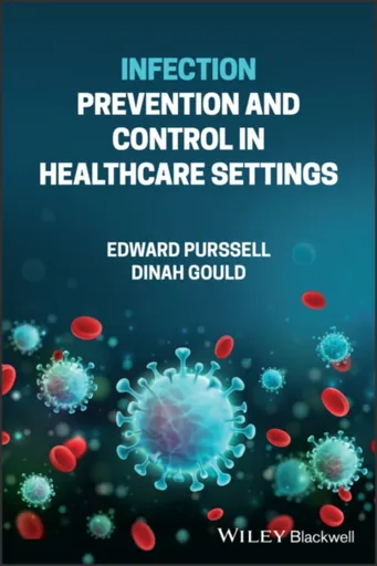 Infection Prevention and Control in Healthcare Settings - Dinah, BSc, MPhil, PhD, DipN, RGN, RNT  Gould, Edward  Purssell