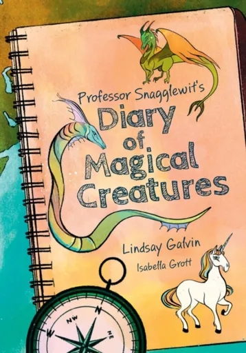 Professor Snagglewit's Diary of Magical Creatures - Lindsay Galvin, Isabella Grott