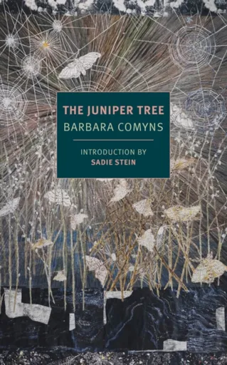 The Juniper Tree - Barbara Comyns, Sadie Stein