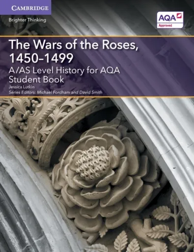 A/AS Level History for AQA The Wars of the Roses, 1450â€“1499 Student Book - Jessica Lutkin