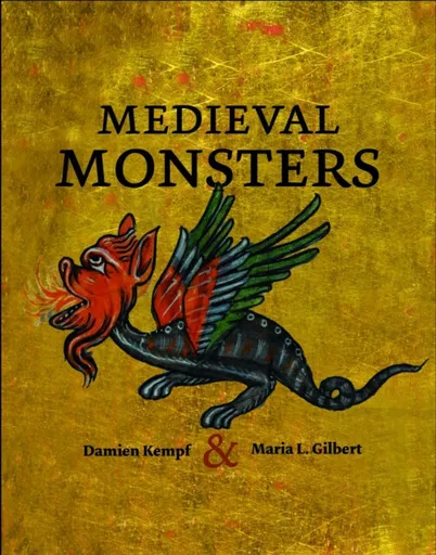 Medieval Monsters - Damien Kempf, Maria L. Gilbert