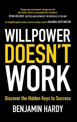 Willpower Doesn't Work - Benjamin Hardy