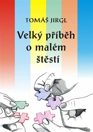 Velký příběh o malém štěstí - Tomáš Jirgl, Lenka Hejdová