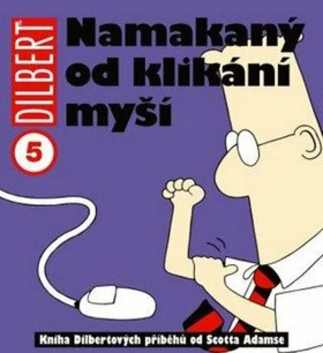 Dilbert 5 - Namakaný od klikání myší - Scott Adams