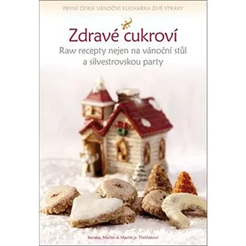 Kniha Zdravé cukroví: Raw recepty nejen na vánoční stůl a silvestrovskou party (978-80-87950-30-2)