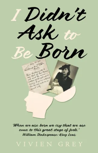 I Didnâ€™t Ask To Be Born - Vivien Grey
