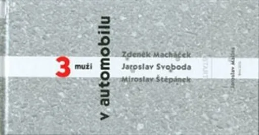 Tři muži v automobilu - Jaroslav Malina, Zdeněk Macháček, Miroslav Štěpánek, Jaroslav Svoboda