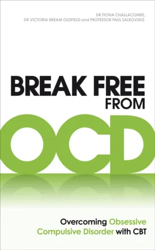 Break Free from OCD - Dr. Fiona Challacombe, Paul M Salkovskis, Dr. Victoria Bream Oldfield