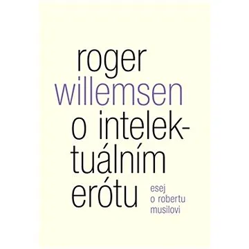 O intelektuálním erótu: Esej o Robertu Musilovi (978-80-7530-325-7)
