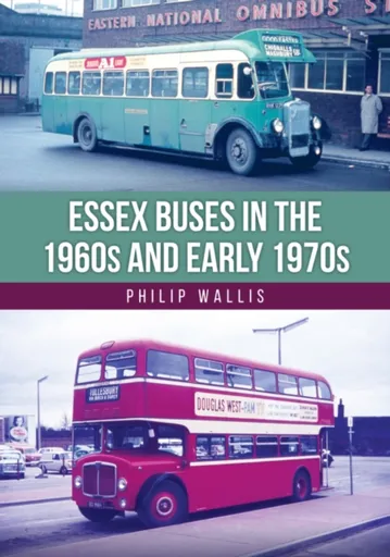 Essex Buses in the 1960s and Early 1970s - Philip Wallis