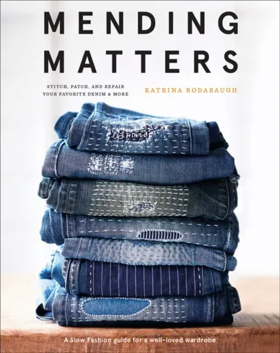 Mending Matters: Stitch, Patch, and Repair Your Favorite Denim