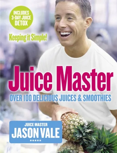 Juice Master Keeping It Simple - Jason Vale