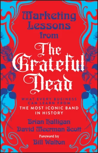 Marketing Lessons from the Grateful Dead - David Meerman Scott, Brian Halligan