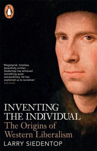 Inventing the Individual - Larry Siedentop