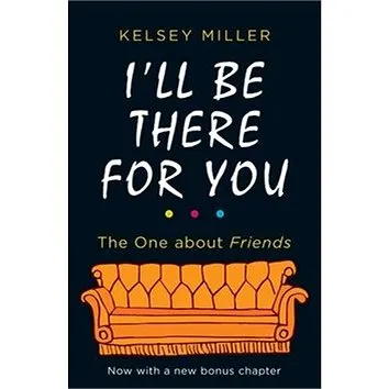 I'll Be There For You: he Ultimate Book for Friends Fans Everywhere (9780263276473)