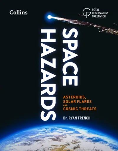 Space Hazards - Collins Astronomy, Dr. Ryan French