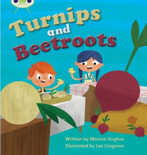 Bug Club Phonics - Phase 3 Unit 10: Turnips and Beetroot - Monica Hughes
