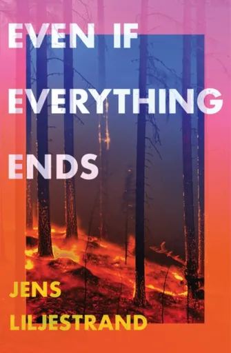 Even If Everything Ends - Jens Liljestrand
