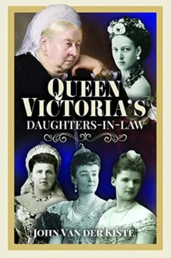 Queen Victoria's Daughters-in-Law - John Van der Kiste
