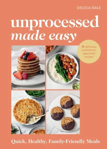 Unprocessed Made Easy - Delicia Bale