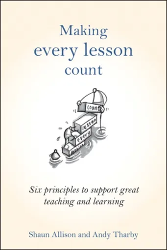 Making Every Lesson Count - Andy Tharby, Shaun Allison