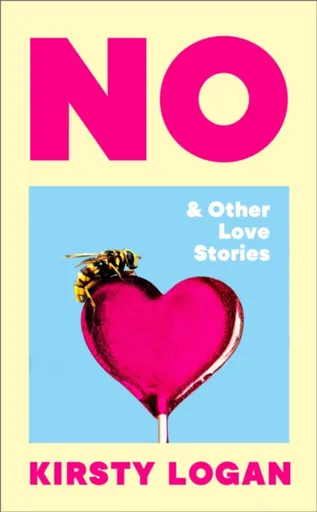 No & Other Love Stories - Kirsty Logan