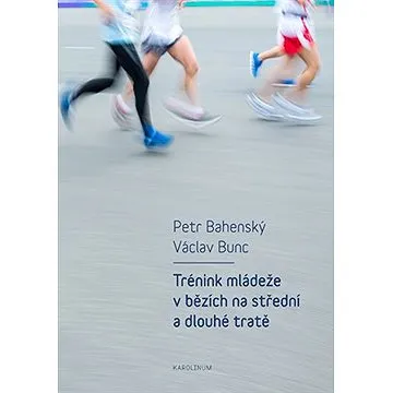 Trénink mládeže v bězích na střední a dlouhé tratě (9788024639994)