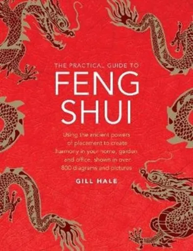 Feng Shui, The Practical Guide to - Gill Haleová