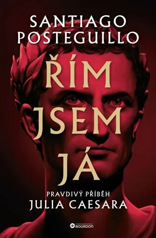 Řím jsem já: Pravdivý příběh Iulia Caesara - Santiago Posteguillo