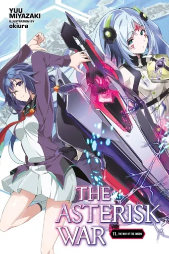 The Asterisk War, Vol. 11 (light novel) - Okiura Okiura, Yuu Miyazaki