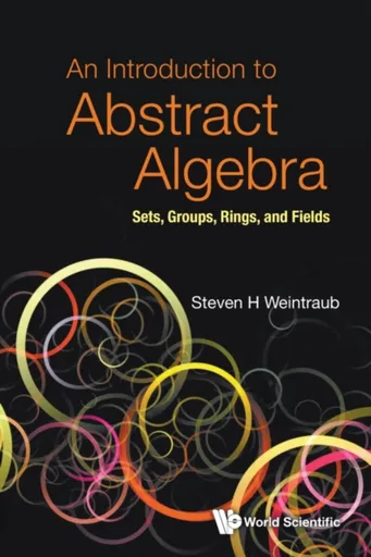 Introduction To Abstract Algebra, An: Sets, Groups, Rings, And Fields - Steven Howard  Weintraub