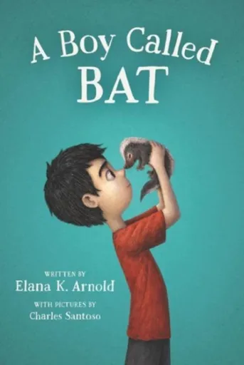 A Boy Called Bat - Elana Arnold