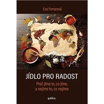 Jídlo pro radost: Proč jíme to, co jíme, a nejíme to, co nejíme (978-80-266-1629-0)