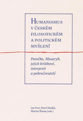 Humanismus v českém filosofickém a politickém myšlení - Jan Frei, Martin Šimsa, Pavel Sladký
