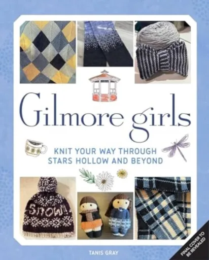 Gilmore Girls: The Official Knitting Book - Tanis Gray