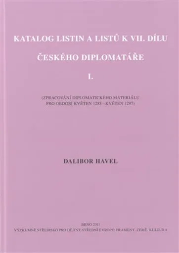 Katalog listin a listů k VII. dílu Českého diplomatáře I. - Dalibor Havel